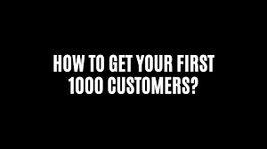 How to Get Your First 1000 Customers